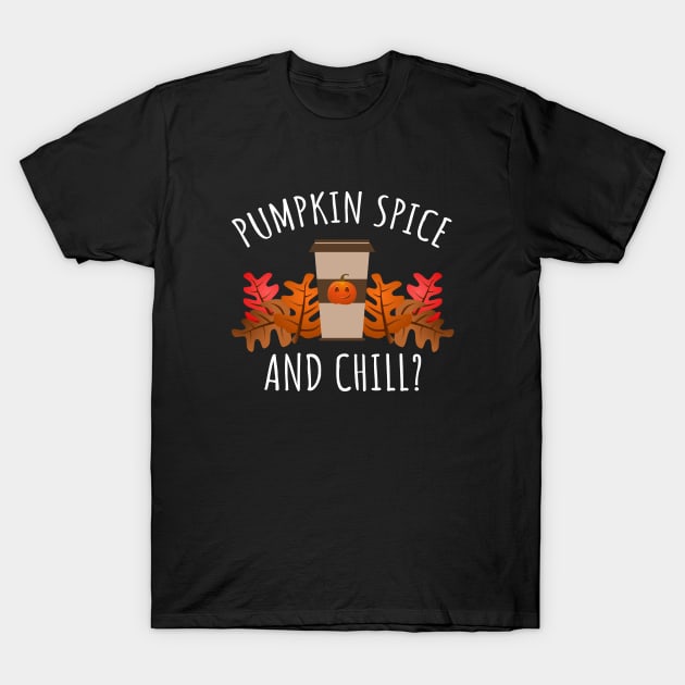 Pumpkin Spice And Chill T-Shirt by LunaMay